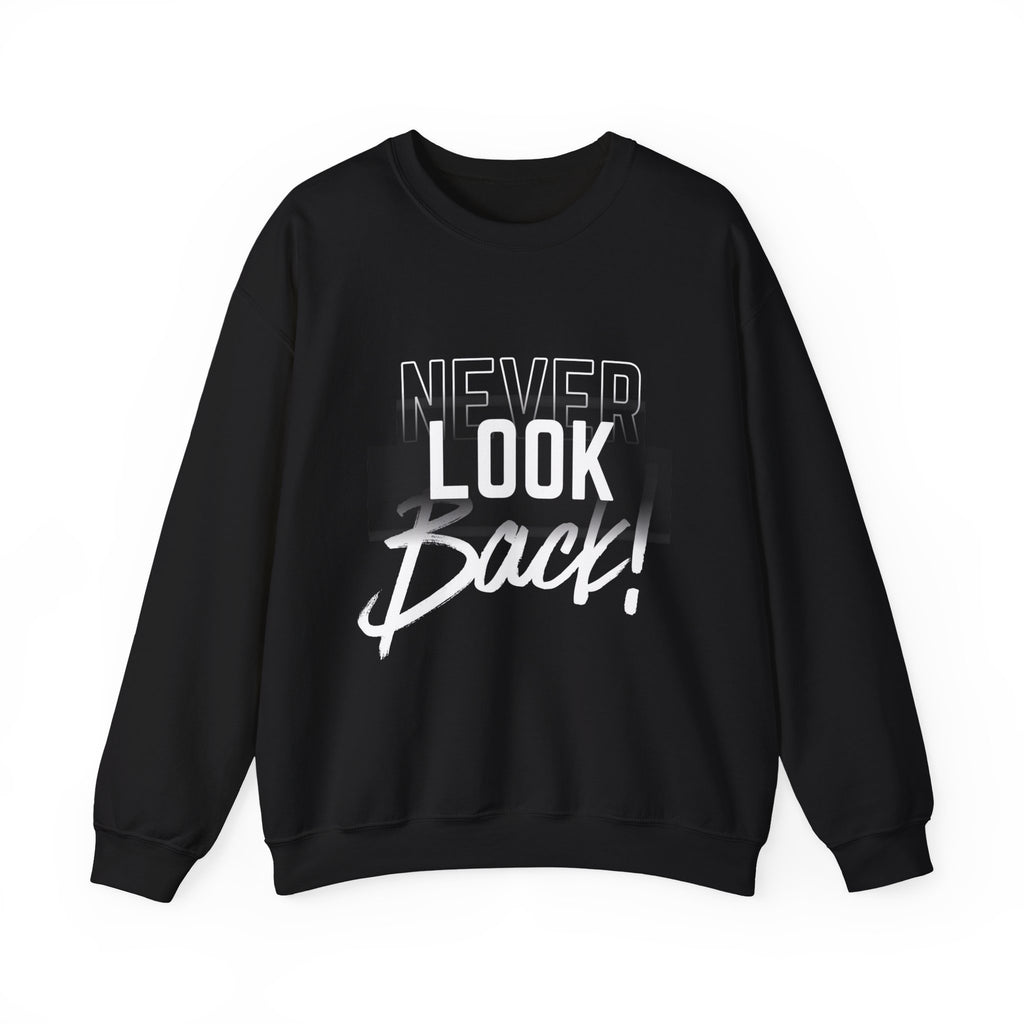 Never Look Back Sweatshirt - Inspirational Crewneck, Unisex Casual Wear, Gift for Friends, Motivational Apparel, Cozy Layering Piece