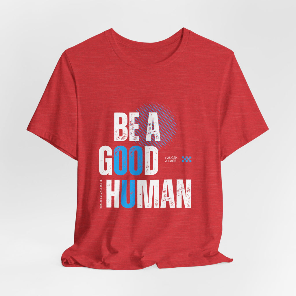 Be a Good Human Tee - Unisex Jersey Short Sleeve Shirt, Gift for Activists, Motivational Fashion, Everyday Wear, Eco-Friendly Statement Tee