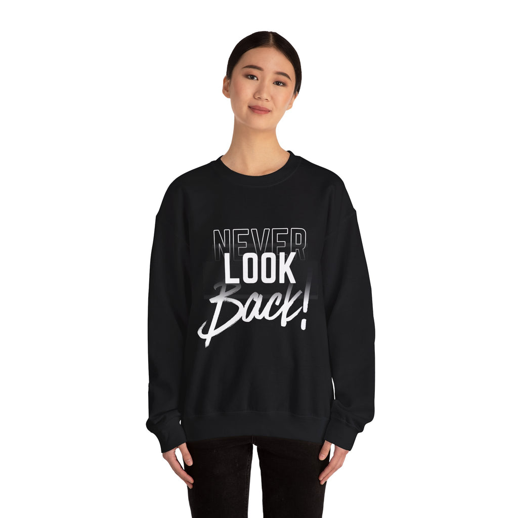 Never Look Back Sweatshirt - Inspirational Crewneck, Unisex Casual Wear, Gift for Friends, Motivational Apparel, Cozy Layering Piece