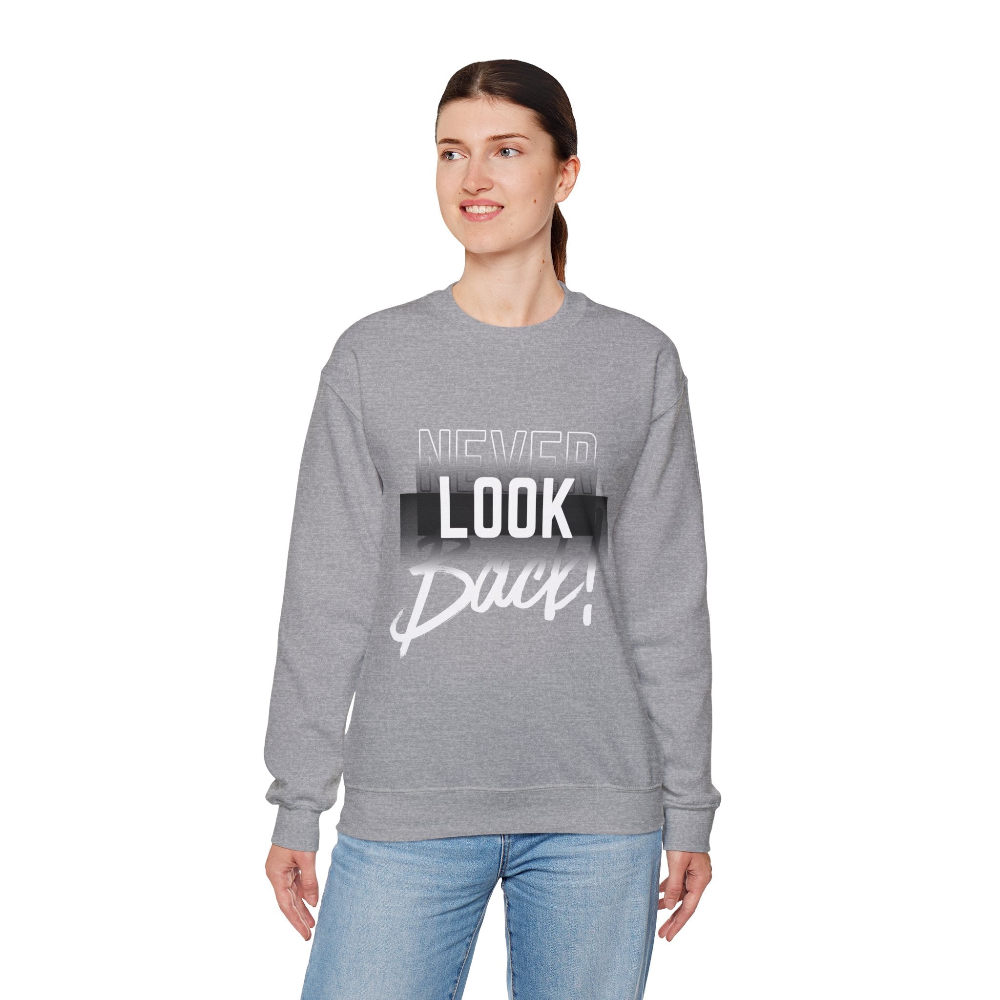 Never Look Back Sweatshirt - Inspirational Crewneck, Unisex Casual Wear, Gift for Friends, Motivational Apparel, Cozy Layering Piece