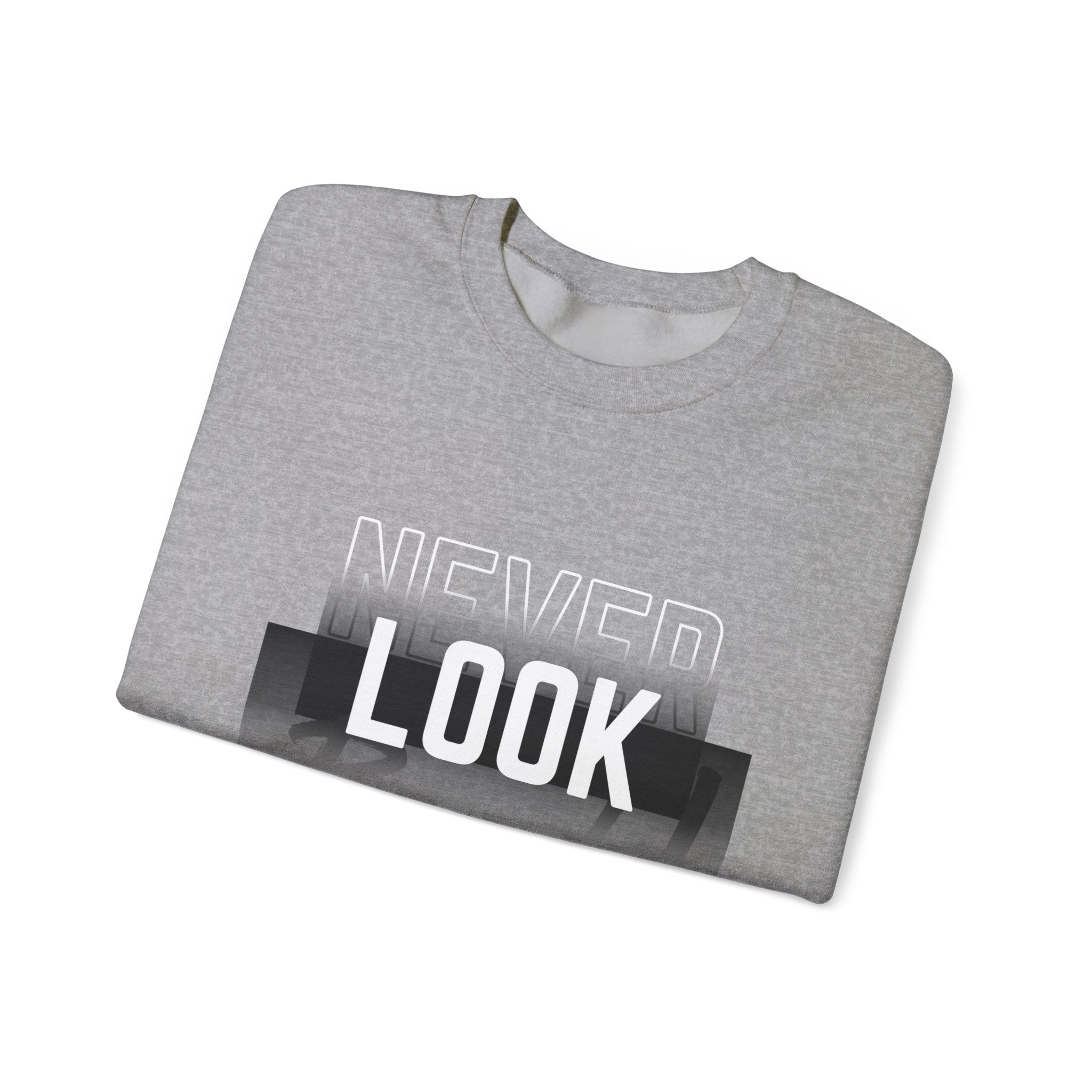 Never Look Back Sweatshirt - Inspirational Crewneck, Unisex Casual Wear, Gift for Friends, Motivational Apparel, Cozy Layering Piece