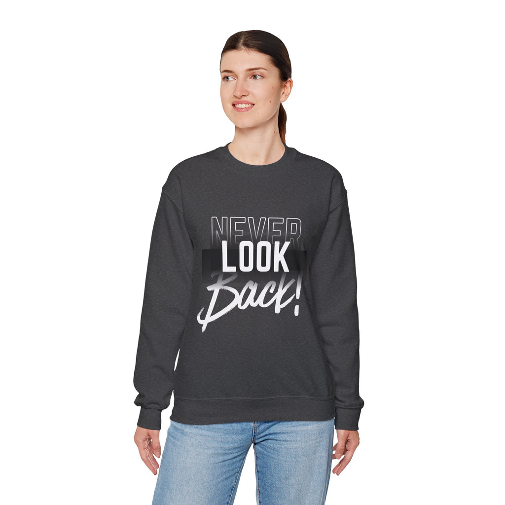 Never Look Back Sweatshirt - Inspirational Crewneck, Unisex Casual Wear, Gift for Friends, Motivational Apparel, Cozy Layering Piece