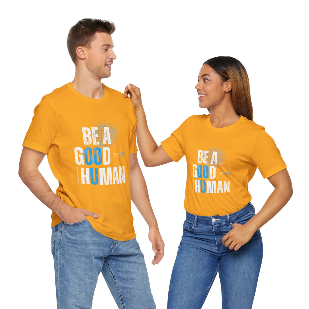 Be a Good Human Tee - Unisex Jersey Short Sleeve Shirt, Gift for Activists, Motivational Fashion, Everyday Wear, Eco-Friendly Statement Tee