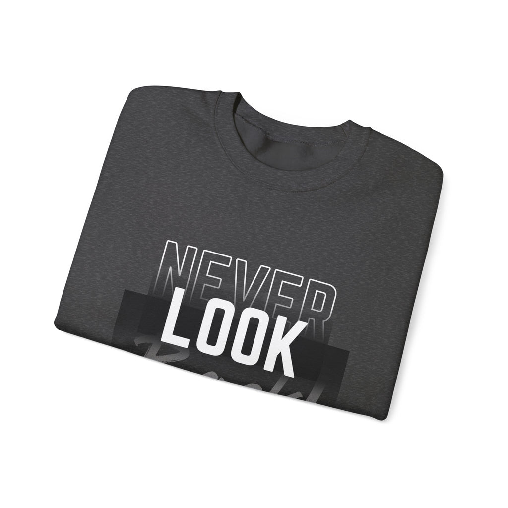 Never Look Back Sweatshirt - Inspirational Crewneck, Unisex Casual Wear, Gift for Friends, Motivational Apparel, Cozy Layering Piece
