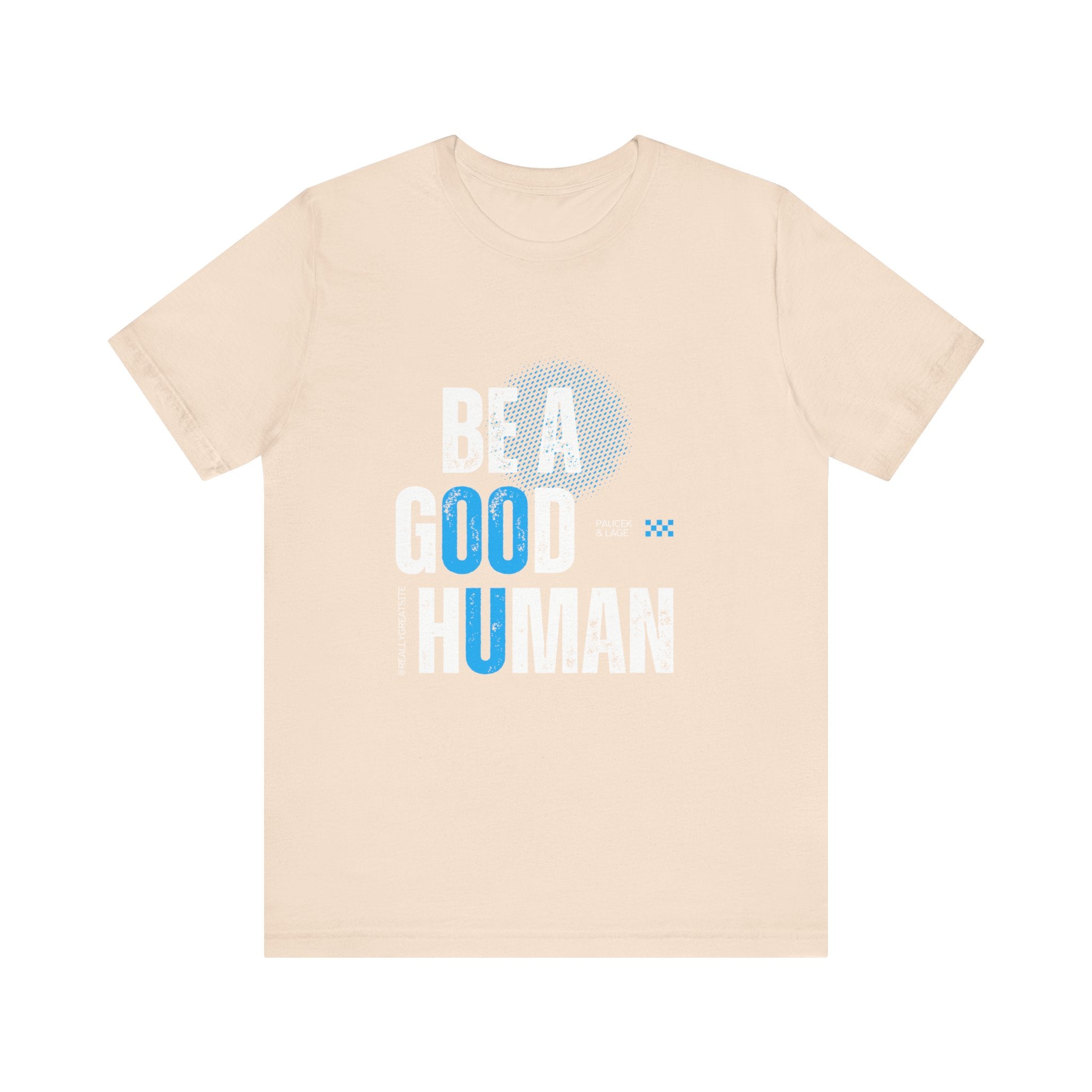 Be a Good Human Tee - Unisex Jersey Short Sleeve Shirt, Gift for Activists, Motivational Fashion, Everyday Wear, Eco-Friendly Statement Tee