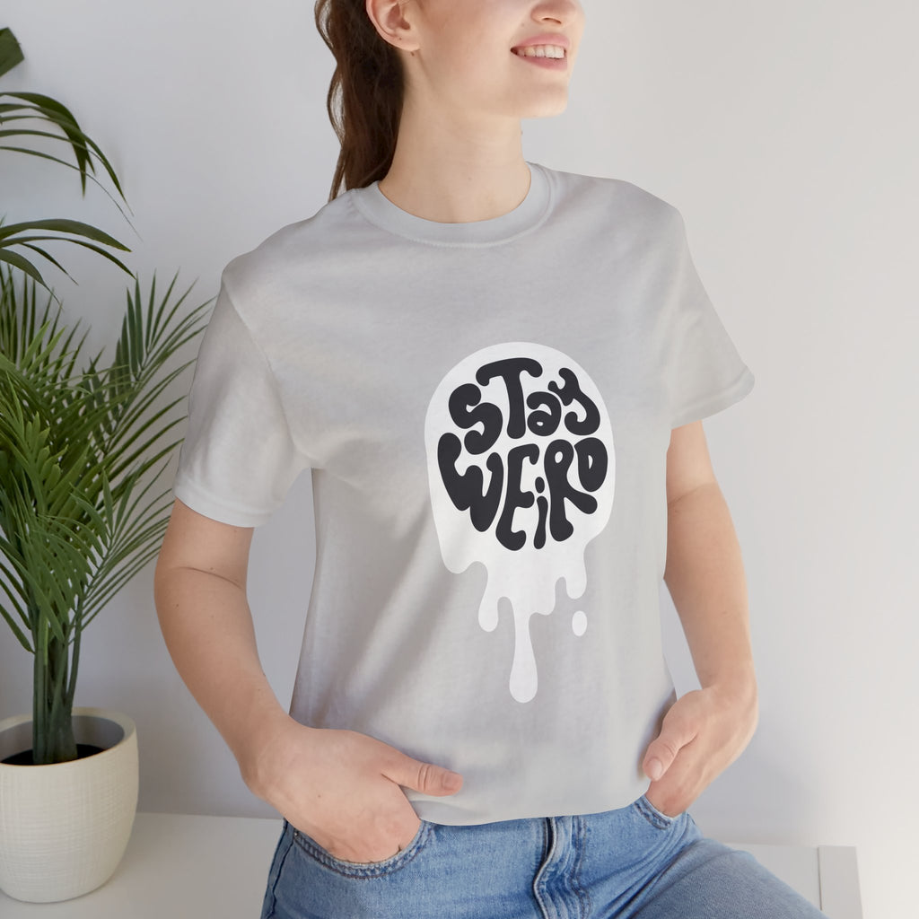 Stay Weird Unisex Tee - Comfortable Graphic T-Shirt, Casual Wear, Gift for Friends, Artsy Apparel, Everyday Fashion