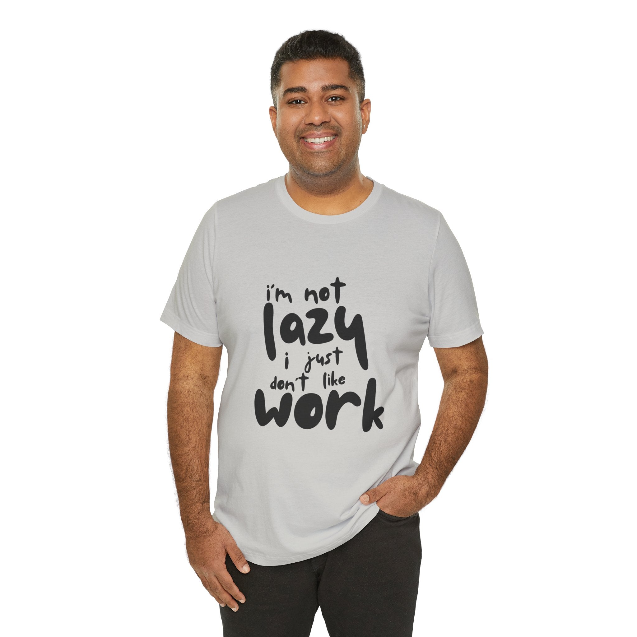 Funny Quote Unisex T-Shirt - 'I'm Not Lazy, I Just Don't Like Work' - Casual Gift, Motivation Tee, Humor Apparel, Relaxed Fit