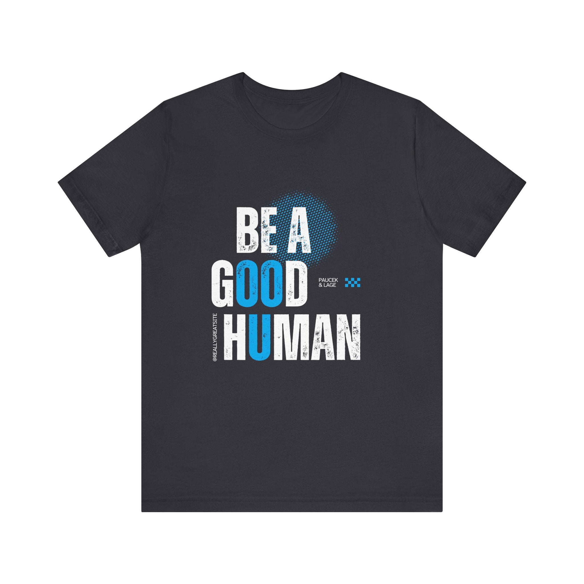 Be a Good Human Tee - Unisex Jersey Short Sleeve Shirt, Gift for Activists, Motivational Fashion, Everyday Wear, Eco-Friendly Statement Tee