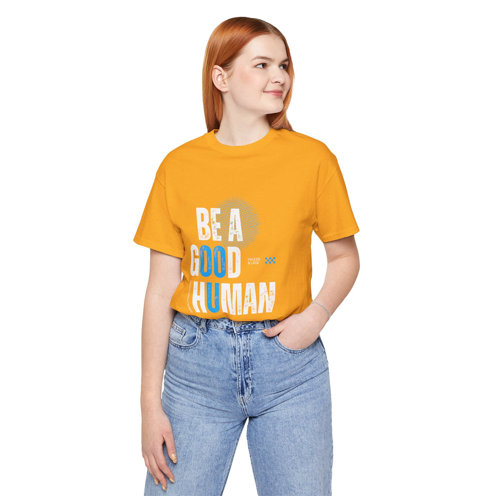 Be a Good Human Tee - Unisex Jersey Short Sleeve Shirt, Gift for Activists, Motivational Fashion, Everyday Wear, Eco-Friendly Statement Tee