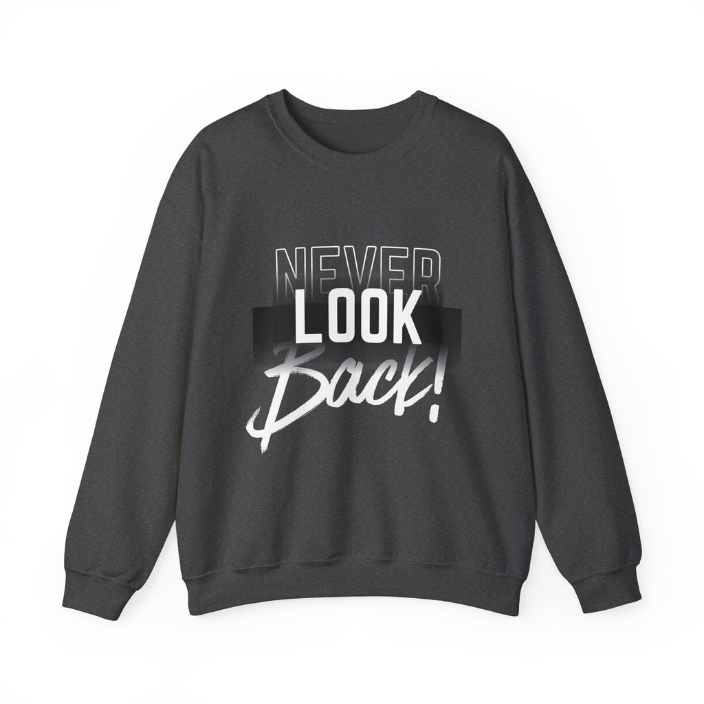 Never Look Back Sweatshirt - Inspirational Crewneck, Unisex Casual Wear, Gift for Friends, Motivational Apparel, Cozy Layering Piece