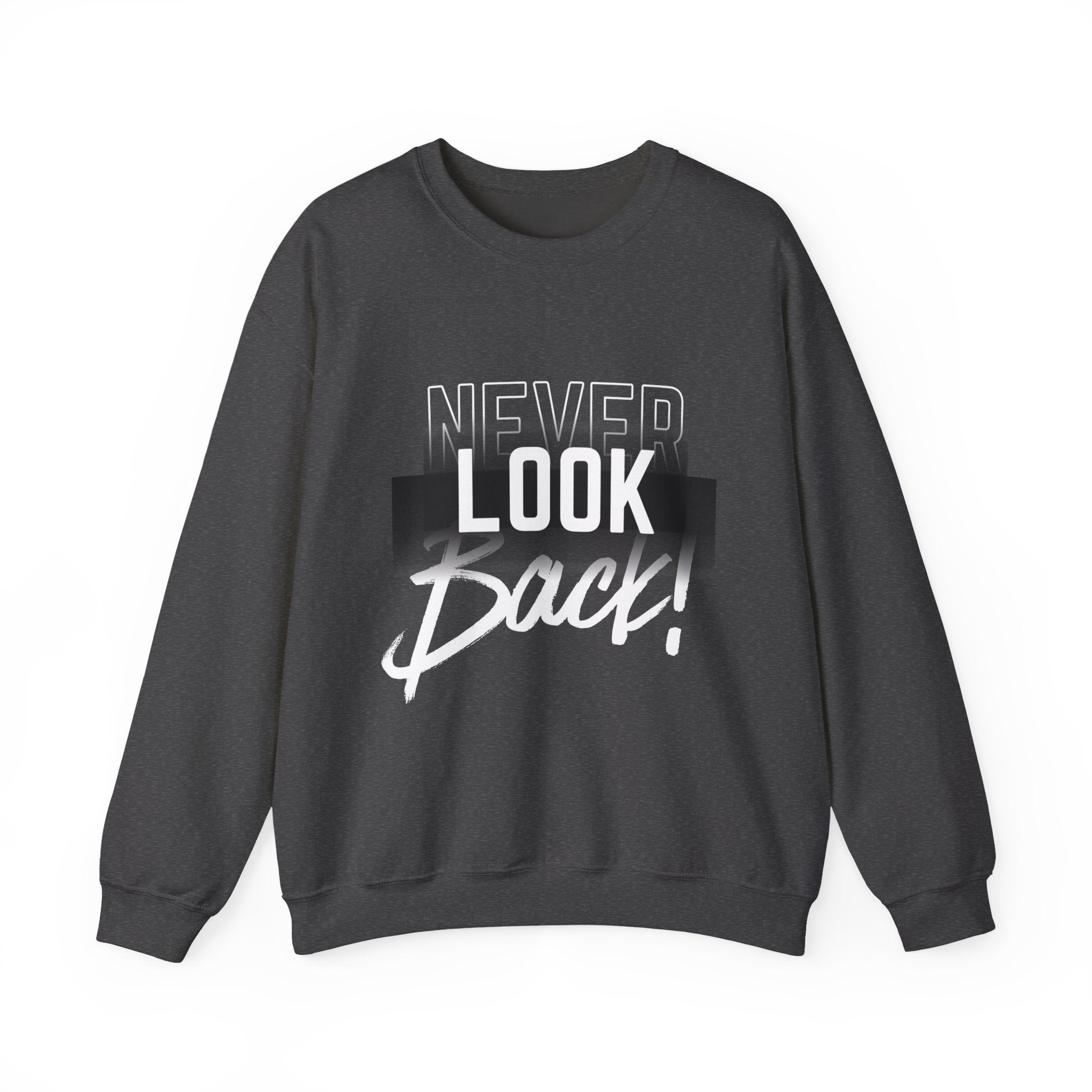 Never Look Back Sweatshirt - Inspirational Crewneck, Unisex Casual Wear, Gift for Friends, Motivational Apparel, Cozy Layering Piece