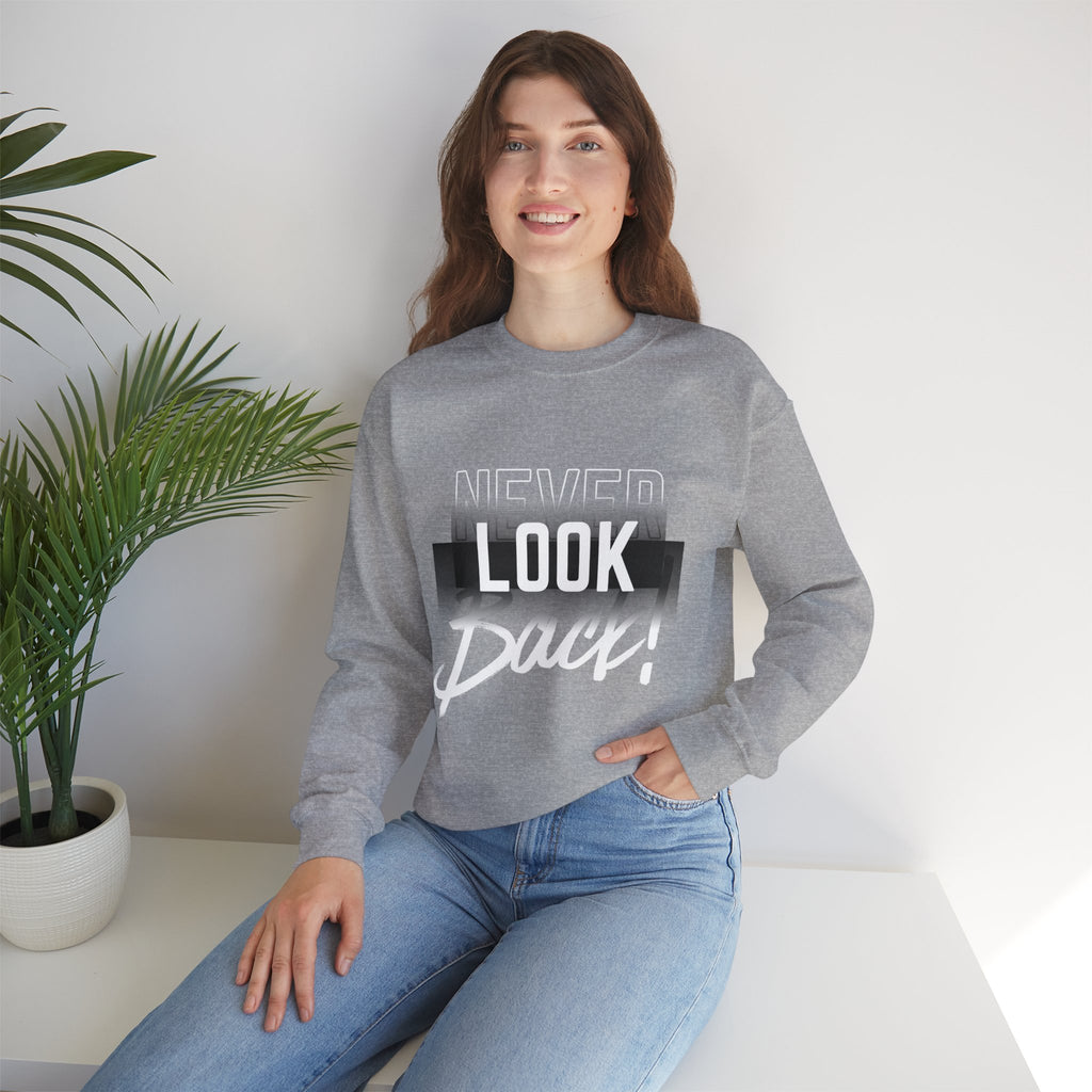 Never Look Back Sweatshirt - Inspirational Crewneck, Unisex Casual Wear, Gift for Friends, Motivational Apparel, Cozy Layering Piece