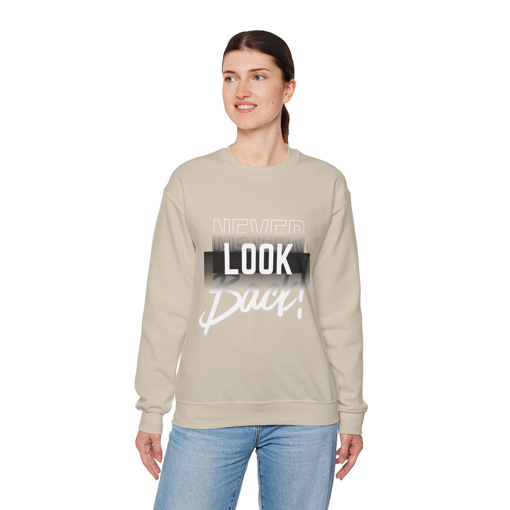 Never Look Back Sweatshirt - Inspirational Crewneck, Unisex Casual Wear, Gift for Friends, Motivational Apparel, Cozy Layering Piece