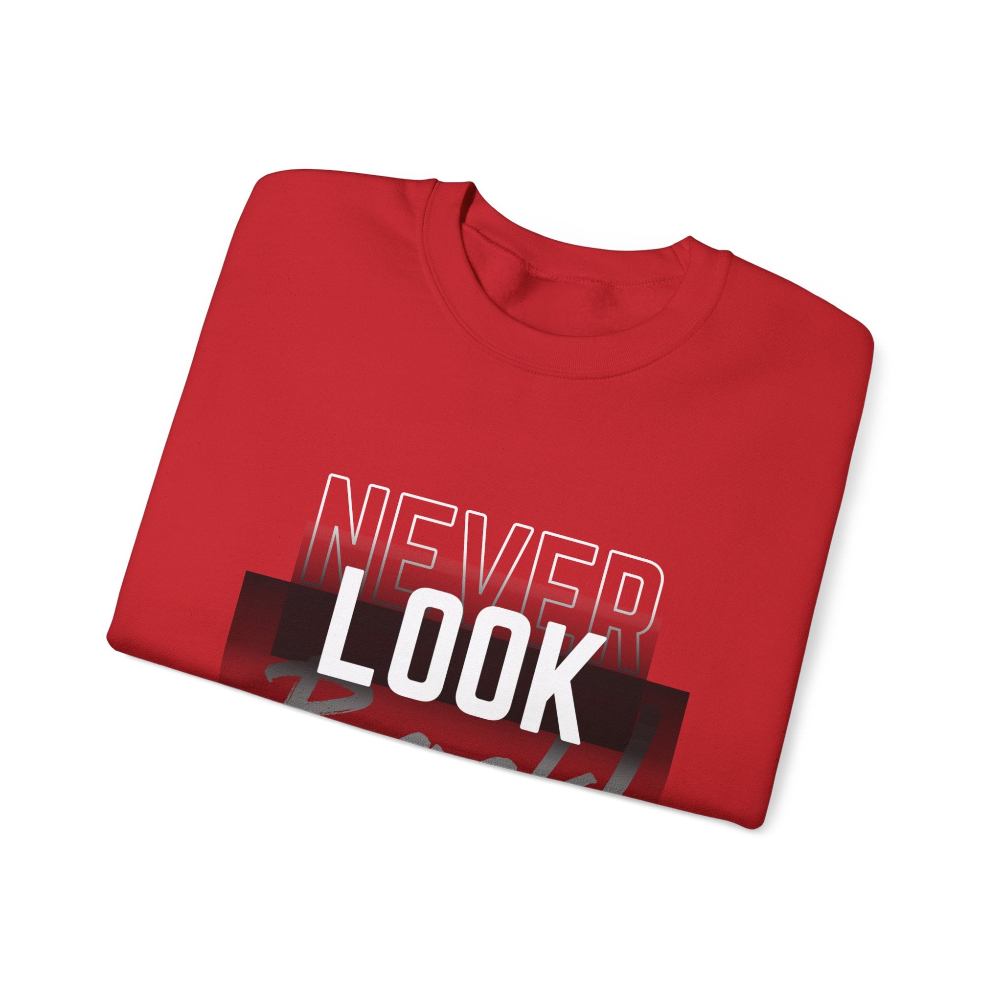 Never Look Back Sweatshirt - Inspirational Crewneck, Unisex Casual Wear, Gift for Friends, Motivational Apparel, Cozy Layering Piece