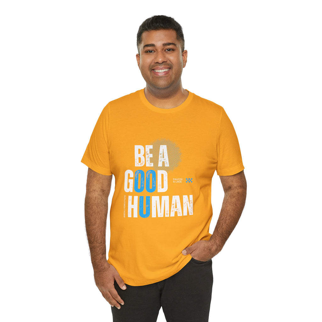 Be a Good Human Tee - Unisex Jersey Short Sleeve Shirt, Gift for Activists, Motivational Fashion, Everyday Wear, Eco-Friendly Statement Tee